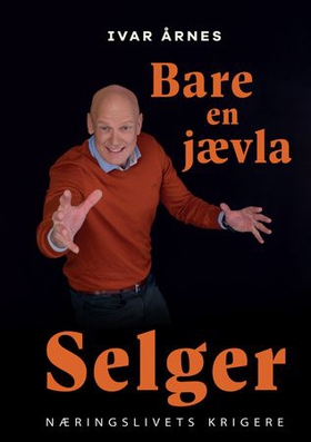 Bare en jævla selger - næringslivets krigere (ebok) av Ivar Årnes