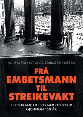 Frå Embetsmann til streikevakt - lektorane i reformer og strid gjennom 150 år (ebok) av Anders Folkestad