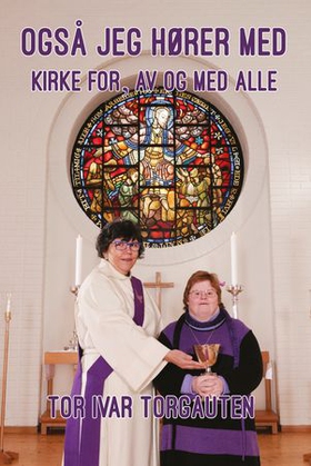 Også jeg hører med - kirke for, av og med alle (ebok) av Tor Ivar Torgauten