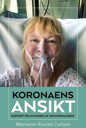 Koronaens ansikt - rapport fra innsiden av oksygenmasken (ebok) av Marianne Rustad Carlsen