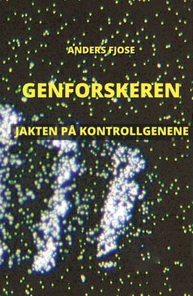 Genforskeren - jakten på kontrollgenene - dokumentarroman (ebok) av Anders Fjose