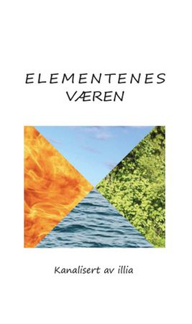 Elementenes væren - kanalisert av illia (ebok) av Ingrid Illia Haugerud