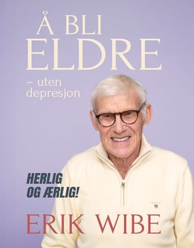 Å bli eldre - uten depresjon (ebok) av Erik Wibe