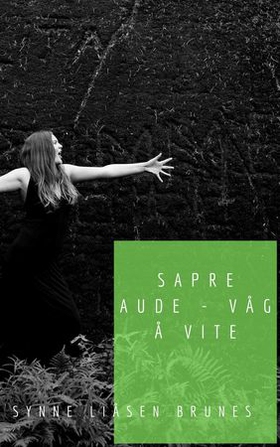 Sapre aude - våg å vite (ebok) av Synne Liåsen Brunes