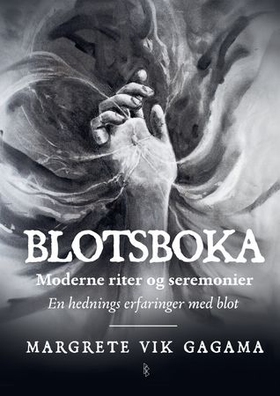 Blotsboka - moderne riter og seremonier - en hednings erfaringer med blot (ebok) av Margrete Vik Gagama