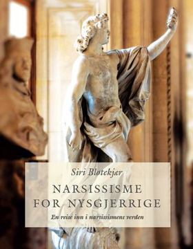 Narsissisme for nysgjerrige - en reise inn i narsissismens verden (ebok) av Siri Bløtekjær