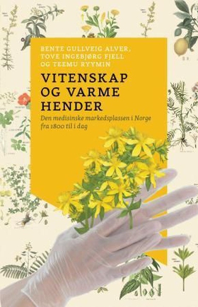 Vitenskap og varme hender - den medisinske markedsplassen i Norge fra 1800 til i dag (ebok) av Bente Gullveig Alver