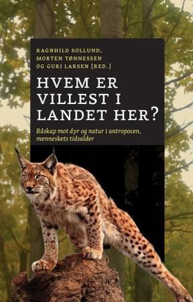 Hvem er villest i landet her? - råskap mot dyr og natur i antropocen, menneskets tidsalder (ebok) av Ragnhild Aslaug Sollund
