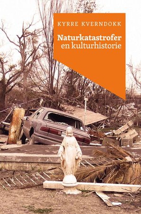 Naturkatastrofer - en kulturhistorie (ebok) av Kyrre Kverndokk