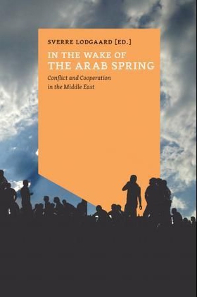 In the wake of the arab spring - conflict and cooperation in the Middle East (ebok) av -