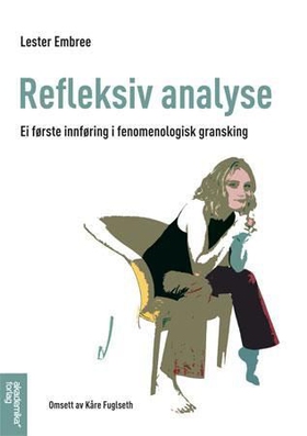 Refleksiv analyse - ei første innføring i fenomenologisk gransking (ebok) av Lester Embree