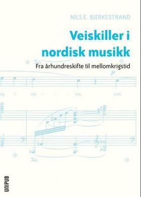 Veiskiller i nordisk musikk - fra århundreskifte til mellomkrigstid (ebok) av Nils E. Bjerkestrand