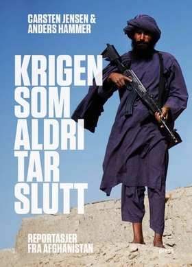 Krigen som aldri tar slutt - reportasjer fra Afghanistan (ebok) av Carsten Jensen