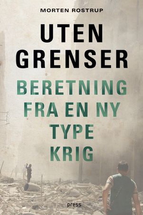 Uten grenser - beretning fra en ny type krig (ebok) av Morten Rostrup