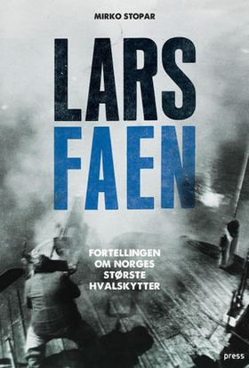 Lars Faen - fortellingen om Norges største hvalskytter (ebok) av Mirko Stopar