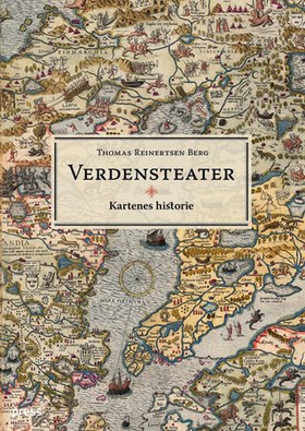 Verdensteater - kartenes historie (ebok) av Thomas Reinertsen Berg