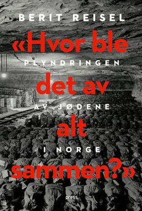 Hvor ble det av alt sammen? - plyndringen av jødene i Norge (ebok) av Berit Reisel