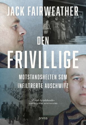 Den frivillige - motstandshelten som infiltrerte Auschwitz (ebok) av Jack Fairweather