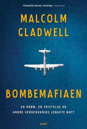 Bombemafiaen - en drøm, en fristelse og andre verdenskrigs lengste natt (ebok) av Malcolm Gladwell