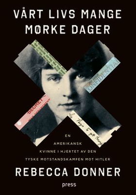 Vårt livs mange mørke dager - en amerikanske kvinnen i hjertet av den tyske motstandskampen mot Hitler (ebok) av Rebecca Donner