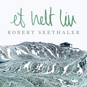 Et helt liv (lydbok) av Robert Seethaler