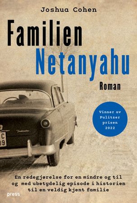 Familien Netanyahu - en beretning om en liten og i siste instans til og med ubetydelig episode i historien til en svært berømt familie (ebok) av Joshua Cohen