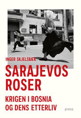 Sarajevos roser - krigen i Bosnia og dens etterliv (ebok) av Inger Skjelsbæk