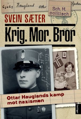 Krig. Mor. Bror - Ottar Hauglands kamp mot nazismen (ebok) av Svein Sæter