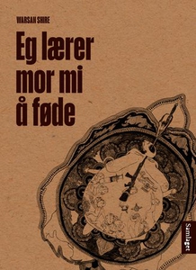 Eg lærer mor mi å føde (ebok) av Warsan Shire