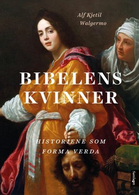Bibelens kvinner - historiene som forma verda (ebok) av Alf Kjetil Walgermo