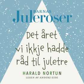 Det året vi ikkje hadde råd til juletre (lydbok) av Harald Nortun