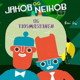 Jakob og Neikob og tidsmaskinen (lydbok) av Kari Stai