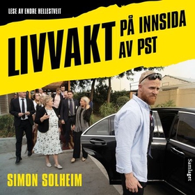 Livvakt - på innsida av PST (lydbok) av Simon Frammarsvik Solheim