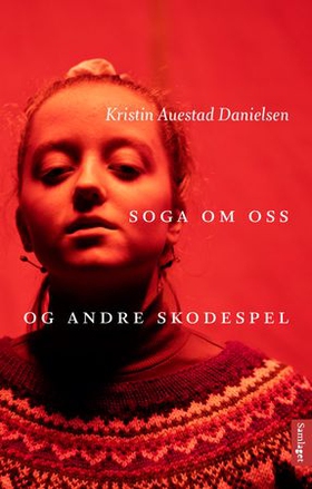 Soga om oss og andre skodespel - dramatikk (ebok) av Kristin Auestad Danielsen