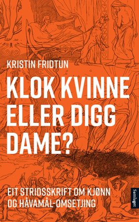 Klok kvinne eller digg dame? - eit stridsskrift om kjønn og Håvamål-omsetjing (ebok) av Kristin Fridtun