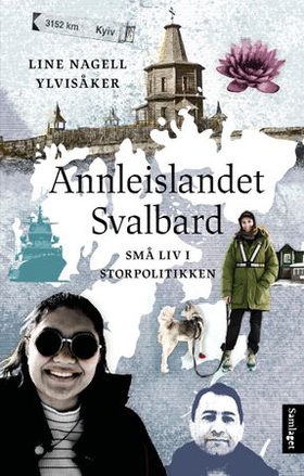 Annleislandet Svalbard - små liv i storpolitikken (ebok) av Line Nagell Ylvisåker