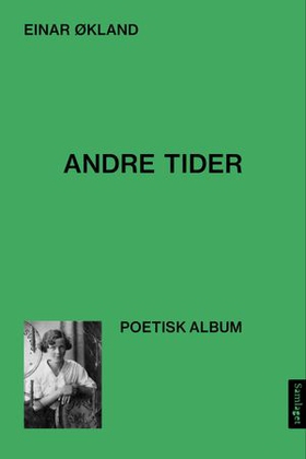 Andre tider - (då og der) - (nå og her) : poetisk album (ebok) av Einar Økland