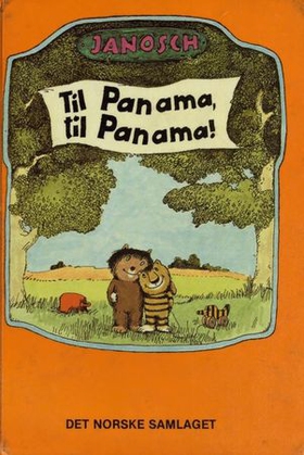 Til Panama, til Panama - forteljinga om då den vesle tigeren og den vesle bjørnen reiste til Panama (lydbok) av Janosch