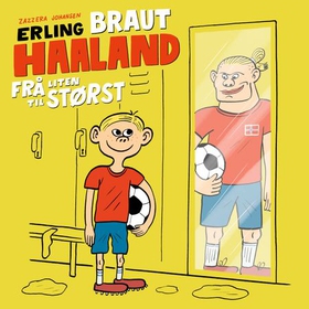 Erling Braut Haaland - frå liten til størst (lydbok) av Ørjan Zazzera Johansen