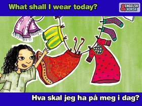 Hva skal jeg ha på meg i dag? = What shall I wear today?