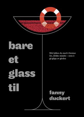 Bare et glass til - slik lykkes du med å bremse litt, drikke mindre - uten å gå glipp av gleden (ebok) av Fanny Duckert