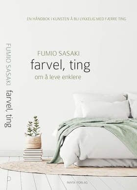 Farvel, ting - den japanske kunsten å bli lykkelig med færre ting (ebok) av Fumio Sasaki