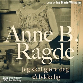 Jeg skal gjøre deg så lykkelig - roman (lydbok) av Anne B. Ragde