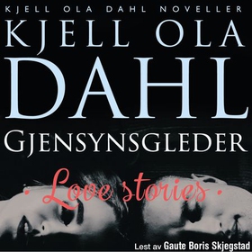 Gjensynsgleder - (love stories) (lydbok) av Kjell Ola Dahl