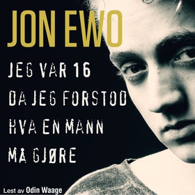 Jeg var 16 da jeg forstod hva en mann må gj