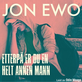 Etterpå er du en helt annen mann (lydbok) av Jon Ewo