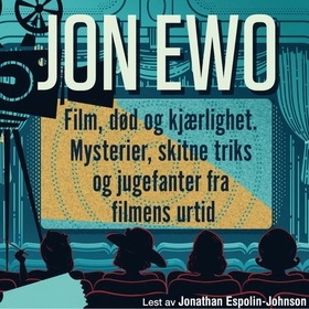 Film, død og kjærlighet - mysterier, skitne triks og jugefanter fra filmens urtid (lydbok) av Jon Ewo
