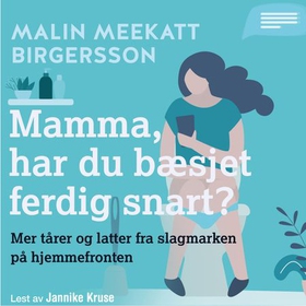 Mamma, har du bæsjet ferdig snart? - mer tårer og latter fra slagmarken på hjemmefronten (lydbok) av Malin Meekatt Birgersson