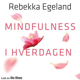 Mindfulness i hverdagen - lev livet nå (lydbok) av Rebekka Th. Egeland