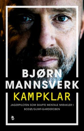 Kampklar - jagerflypiloten som skapte mentale mirakler i Bodø/Glimt-garderoben (ebok) av Bjørn Mannsverk